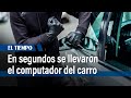 Ladrones se llevaron el computador del carro en menos de un minuto | El Tiempo