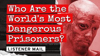 Who Are the World's Most Dangerous Prisoners?