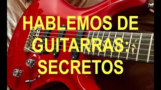 Hablemos de Guitarras: Secretos