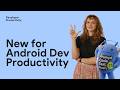 What's new for Android developer productivity at I/O