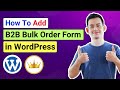 How to Add Wholesale Bulk Order Form in WordPress eCommerce Site | B2B Website | B2BKing Tutorial