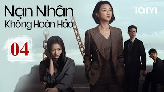 NẠN NHÂN KHÔNG HOÀN HẢO - Tập 04 | Phim Luật Sư Đối Đầu Tội Phạm Cực Gay Cấn | iQIYI Kho Phim Hot