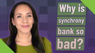 Why Is Synchrony Bank So Bad