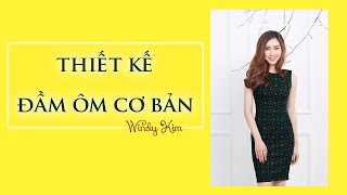 Bài 017 - THIẾT KẾ ÁO ĐẦM ÔM CƠ BẢN DÁNG CHUẨN I Cắt may áo đầm có ply eo