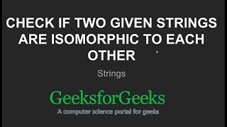 Check if two given strings are isomorphic to each other | GeeksforGeeks