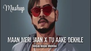 Maan Meri Jaan x Tu Aake Dekhle (Mashup) -  Deejay Mayur Mumbai #maanmerijaan #mashup #king