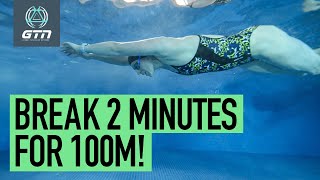 How To Break 2 Minutes For 100m | Swimming Training & Tips