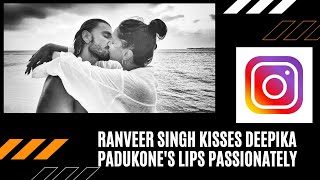 Ranveer singh kissed deepika padukone passonetly , shared on instagram Watch out!!