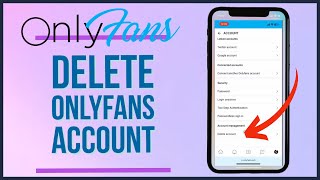 How to Delete Your OnlyFans Account 2023?
