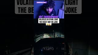 VOLATILES IN DYING LIGHT THE BEAST AINT NO JOKE #viral #scary #horror #comedy #dyinglighthebeast