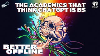 The Academics That Think ChatGPT Is BS | Better Offline