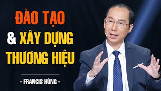 ĐÀO TẠO \u0026 XÂY DỰNG THƯƠNG HIỆU DOANH NGHIỆP | FRANCIS HÙNG