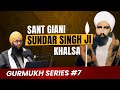 Sant Giani Sundar Singh Ji Podcast | Gurmukh Series