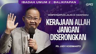 GMS BALIKPAPAN | KERAJAAN ALLAH JANGAN DISERONGKAN - PS. JUDY KOESMANTO