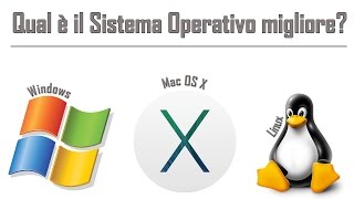 Qual è il migliore Sistema Operativo? Windows, Mac OS X o Linux? - Tech to School Basic