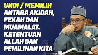 Prof Dr MAZA - Undi/Memilih. Antara Akidah, Fekah Dan Muamalat. Ketentuan Allah Dan Pemilihan Kita