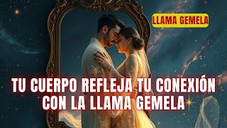 Tu cuerpo refleja tu conexión con la Llama Gemela