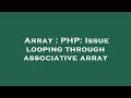 Array : PHP: Issue looping through associative array