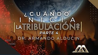 ¿Cuándo Inicia la Tribulación? Parte 4 | Dr. Armando Alducin