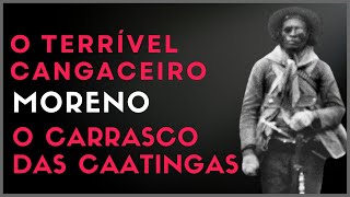 O TERRÍVEL CANGACEIRO MORENO O CARRASCO DAS CAATINGAS