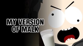 My Version Of Malk!