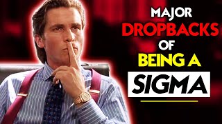 10 Major DROPBACKS Of Being A SIGMA MALE