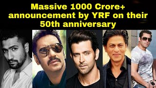 Massive 1000 Crore+ announcement by YRF on their 50th anniversary,