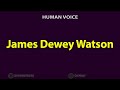 How To Pronounce James Dewey Watson