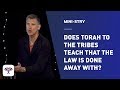 Does Torah to the Tribes Teach that the Law is Done Away With?