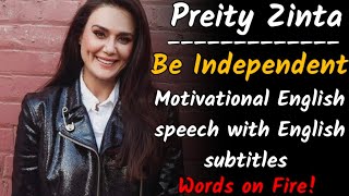 Motivational English speech || Preity Zinta || Be Independent || Words on fire!