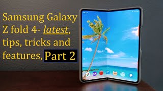 Samsung Galaxy Z Fold 4 (and Z Fold 5), tips, tricks and features!