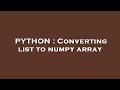 PYTHON : Converting list to numpy array
