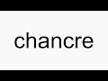 How to pronounce chancre