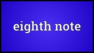 Eighth note Meaning