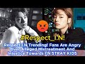 Respect I.N Trending! Fans Are Angry Over Alleged Mistreatment And Injustice Towards I.N STRAY KIDS