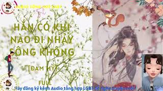 Hắn Có Khi Nào Đi Nhảy Sông Không / Full / Audio Đam Mỹ | Đam mỹ | Audio Tổng Hợp LGBT.