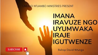 IMANA IRAVUZE NGO UYUMWAKA IRAJE IGUTWENZE BY BISHOP DAVID NITUNGA