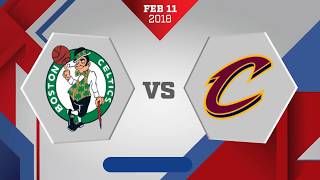 Cleveland Cavaliers vs. Boston Celtics - February 11, 2018