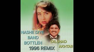 DILSHAD AKHTAR NASHE DIYE BAND BOTTLEH 1996 REMIX