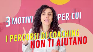 3 motivi per cui il percorso di Coaching NON ti ha aiutato