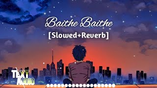 Baithe Baithe [ Slowed + Reverb ] - Mouni Roy, Angad || Lofi Music || 3d music song || #LOFI_MUSIC