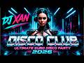 DJ XAN - Disco Club Hit 🔥 Ultimate Euro Disco Party 2026
