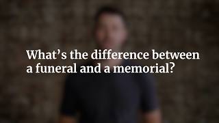 What's the difference between a funeral and memorial?