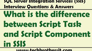 SSIS Interview Questions | What is the difference between Script Task and Script Component in SSIS