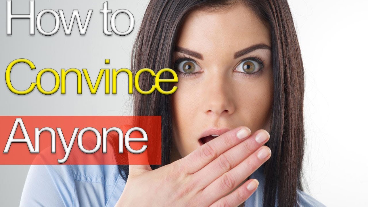 How To Convince Anyone Of Anything (9 Ways To Convince People) - YouTube