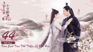 Tam Sinh Tam Thế Thập Lý Đào Hoa Tập 44 Eternal Love