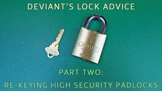 Deviant's Lock Advice - Part 02 - Re-Keying Padlocks