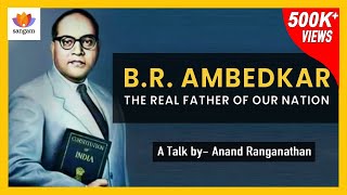 Ambedkar  The Real Father Of Nation  Anand Ranganathan  Sangamtalks