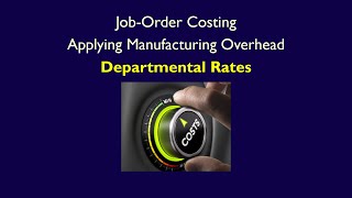 ACC406, Chapter 5, Video 4, Job-order costing, assigning indirect costs, departmental overhead rates