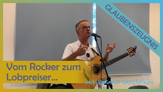 Roland Patzleiner: Vom Rocker zum Lobpreiser...